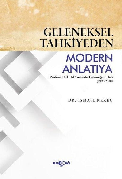 Geleneksel Tahkiyeden Modern Anlatıya | Akçağ Yayınları (İnce Kapak)
