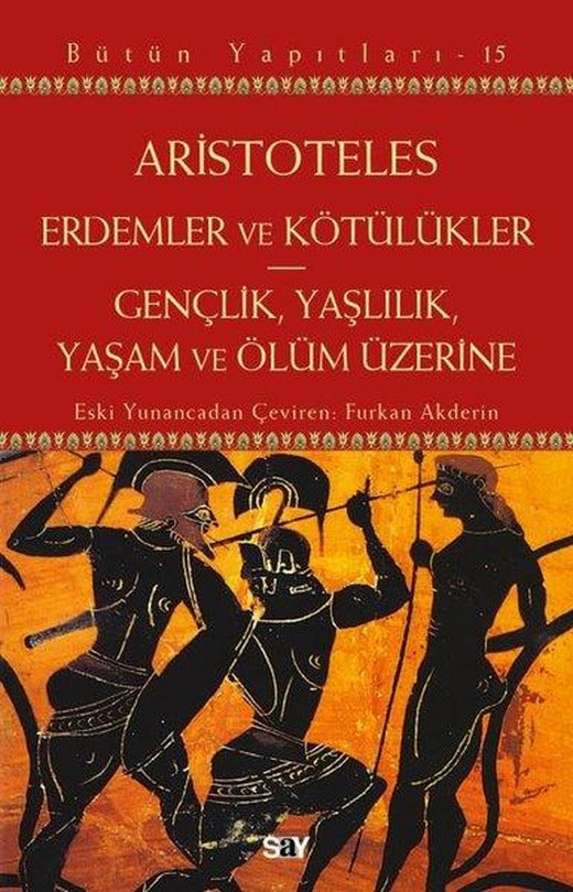 Erdemler ve Kötulukler - Gençlik Yaşlılık Yaşam ve Ölum Üzerine - Bütün Yapıtları 15 | Say Yayınları (İnce Kapak)