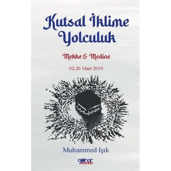 Kutsal İklime Yolculuk: Mekke ve Medine 02 - 26 Mart 2019 | Gülnar Yayınları