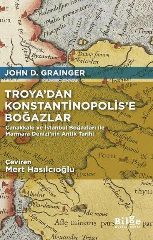 Troya'dan Konstantinopolis'e Boğazlar - Çanakkale ve İstanbul Boğazları İle Marmara Denizi'nin Antik Tarihi | Bilge Kültür Sanat (İnce Kapak)