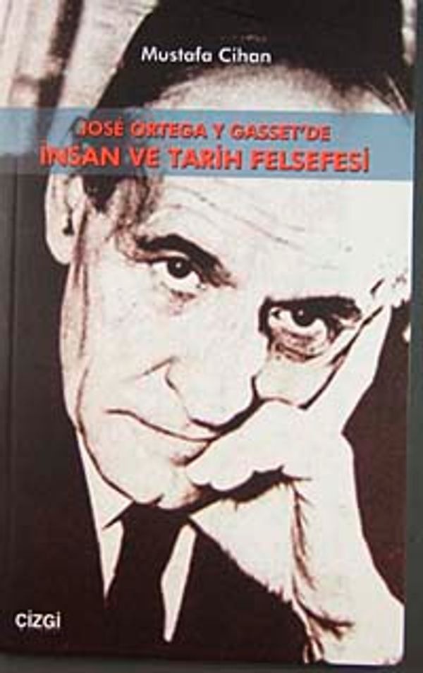Jose Ortega Y Gasset'de İnsan Ve Tarih Felsefesi | Çizgi Kitapevi