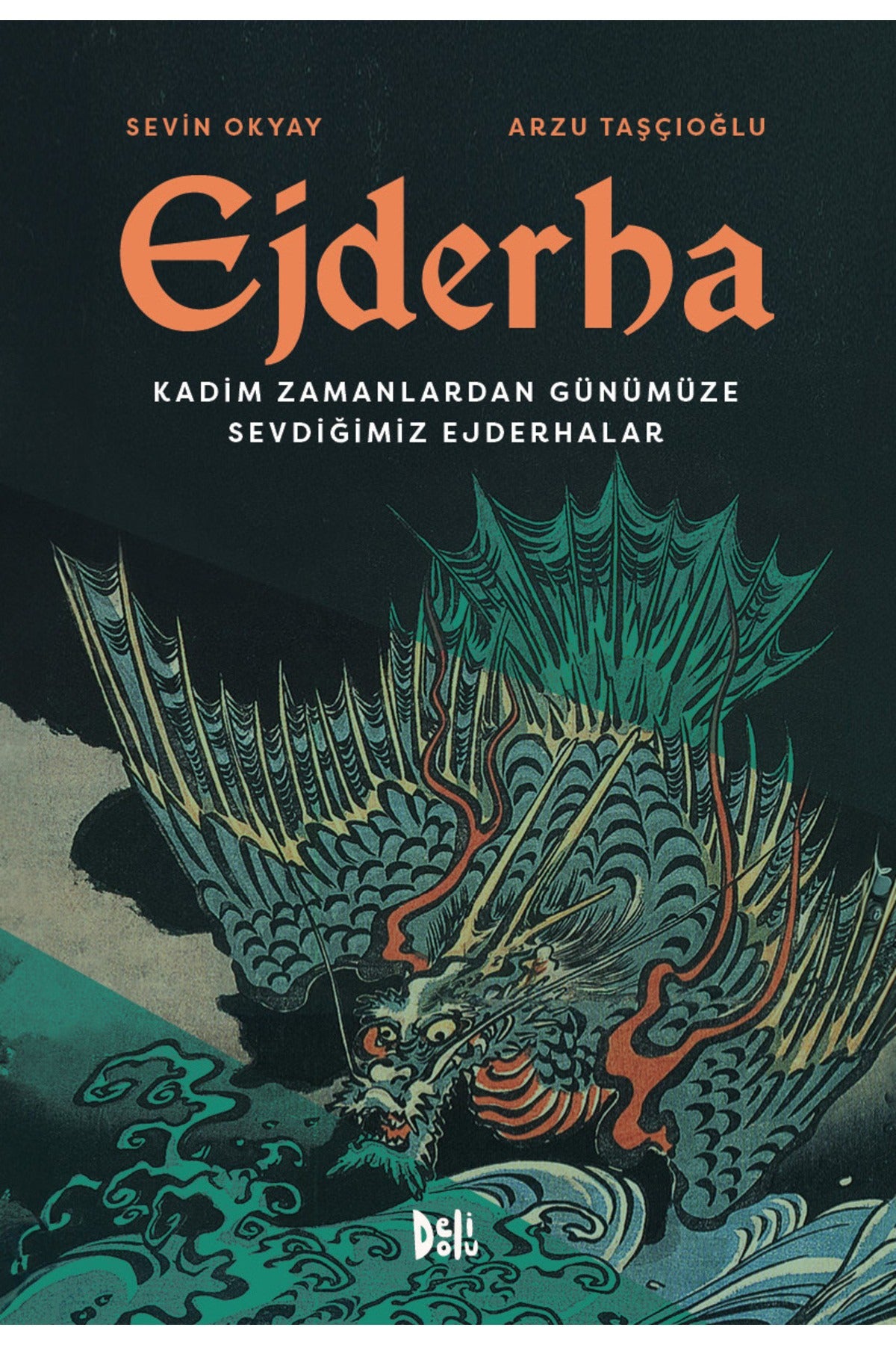 Ejderha: Kadim Zamanlardan Günümüze Sevdiğimiz Ejderhalar | DeliDolu (Ciltli)