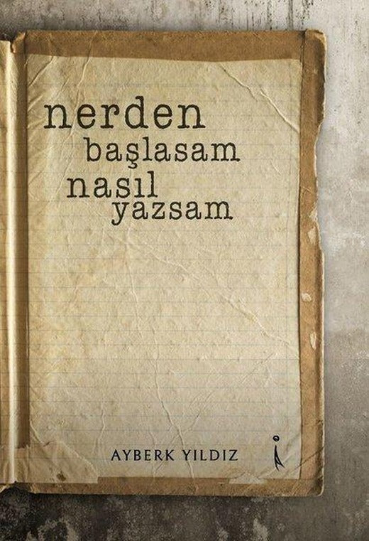 Nerden Başlasam Nasıl Yazsam | İkinci Adam Yayınları (İnce Kapak)