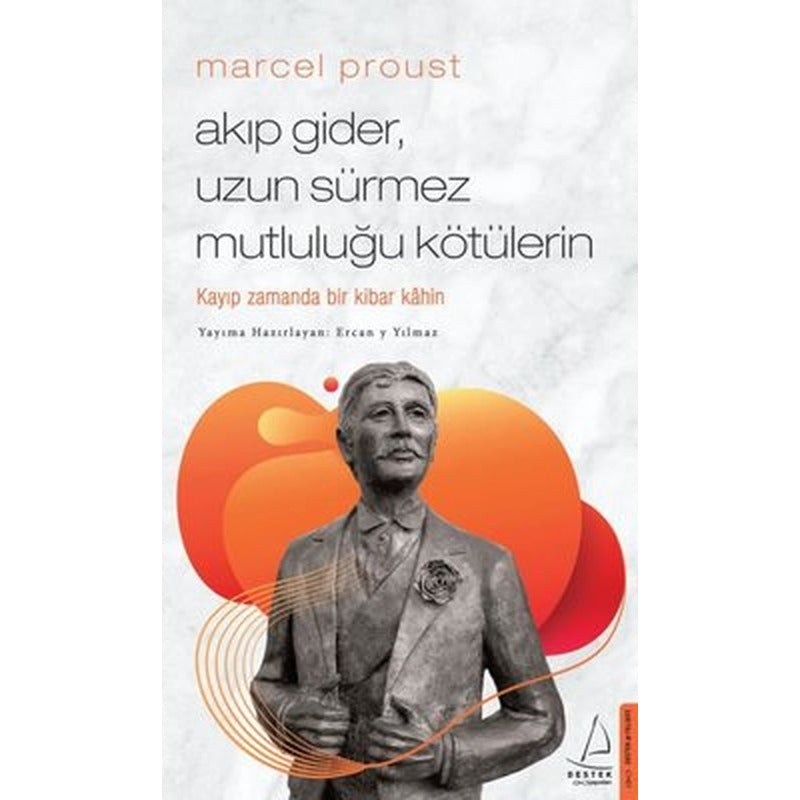 Marcel Proust - Akıp Gider Uzun Sürmez Mutluluğu Kötülerin | Destek Yayınları