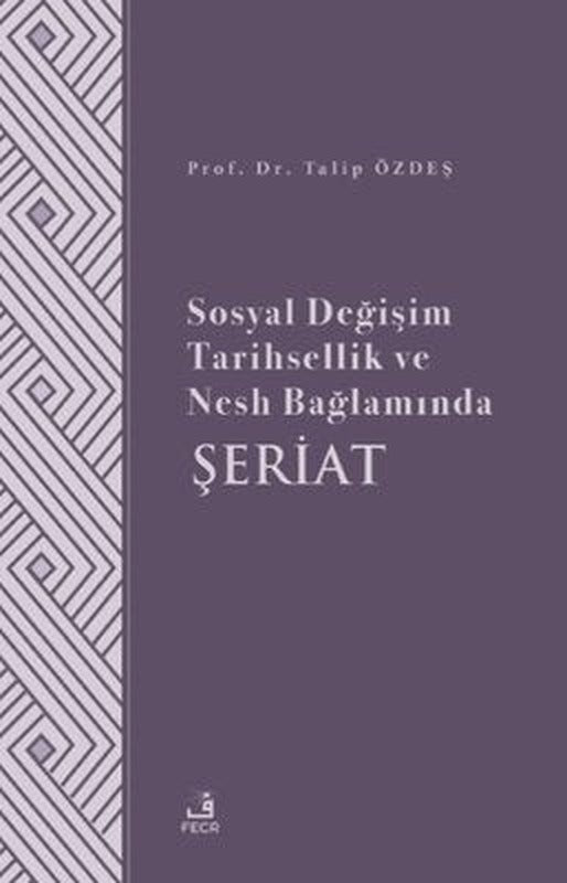 Sosyal Değişim Tarihsellik ve Nesh Bağlamında Şeriat | Fecr Yayınları