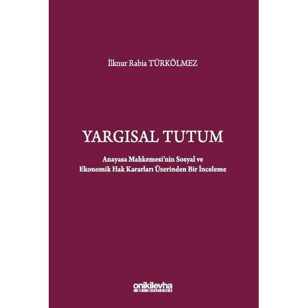Yargısal Tutum - Anayasa Mahkemesi'nin Sosyal ve Ekonomik Hak Kararları Üzerinden Bir İnceleme | On İki Levha Yayınları (Ciltsiz)