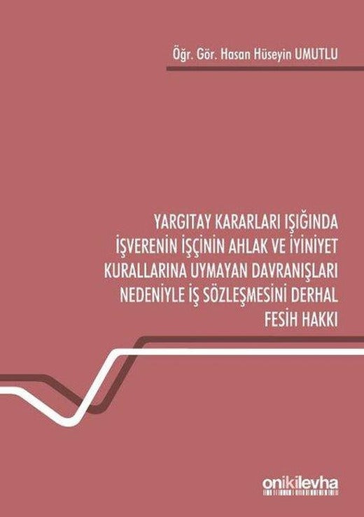 Yargıtay Kararları Işığında İşverenin İşçinin Ahlak ve İyiniyet Kurallarına Uymayan Davranışları Ned | On İki Levha Yayıncılık (İnce Kapak)