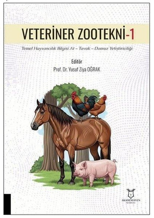 Veteriner Zootekni 1 - Temel Hayvancılık Bilgisi At - Tavuk - Domuz Yetiştiriciliği | Akademisyen Kitabevi (İnce Kapak)