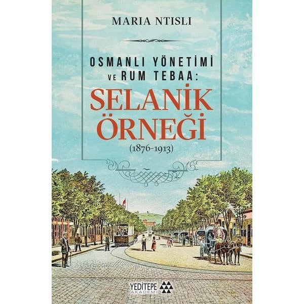 Osmanlı Yönetimi ve Rum Tebaa: Selanik Örneği (1876 - 1913) | Yeditepe Akademi (İnce Kapak)