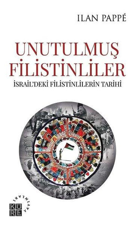 Unutulmuş Filistinler - İsraildeki Filistinlilerin Tarihi | Küre Yayınları (İnce Kapak)