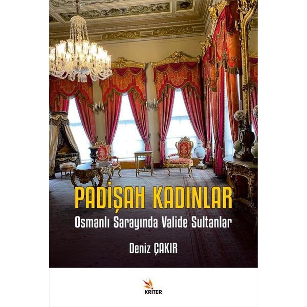Padişah Kadınlar - Osmanlı Sarayında Valide Sultanlar | Kriter (İnce Kapak)