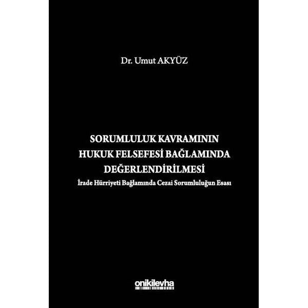 Sorumluluk Kavramının Hukuk Felsefesi Bağlamında Değerlendirilmesi (İrade Hürriyeti Bağlamında Cezai Sorumluluğun Esası) | On İki Levha Yayınları (Ciltsiz)