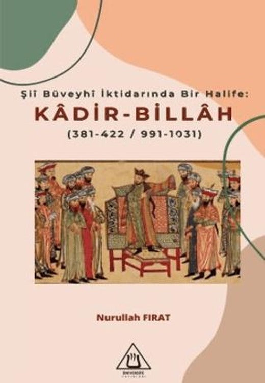 Şii Büveyhi İktidarında Bir Halife: Kadir-Billah | Üniversite Yayınları (Ciltsiz)