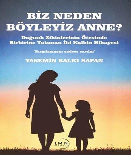 Biz Neden Böyleyiz Anne? Dağınık Zihinlerinin Ötesinde Birbirine Tutunan İki Kalbin Hikayesi | Liman Yayınevi (İnce Kapak) - Resim 1