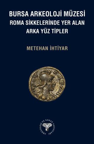 Bursa Arkeoloji Müzesi Roma Sikkelerinde Yer Alan Arka Yüz Tipler | Arkeoloji ve Sanat Yayınları (Ciltsiz) - Resim 1