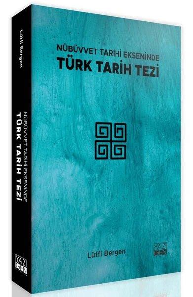 Nübüvvet Tarihi Ekseninde Türk Tarih Tezi | Yazıgen Yayınevi (İnce Kapak) - Resim 1