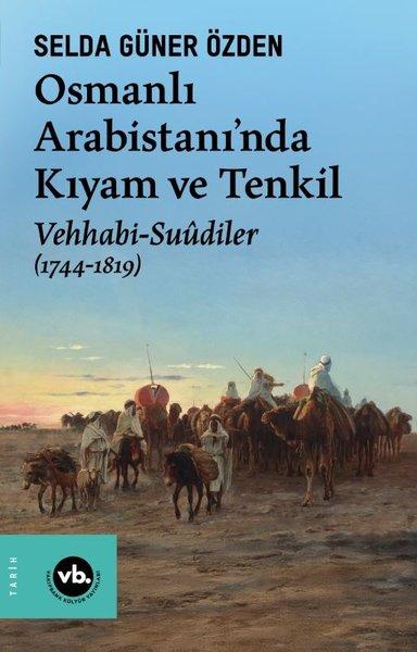 Osmanlı Arabistanı'nda Kıyam ve Tenkil: Vehhabi - Suudiler (1744 - 1819) | VakıfBank Kültür Yayınları (İnce Kapak) - Resim 1