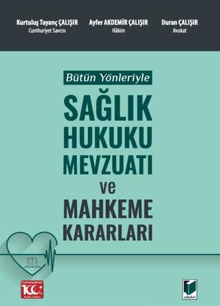Bütün Yönleriyle Sağlık Hukuku Mevzuatı ve Mahkeme Kararları