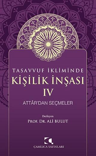 Tasavvuf İkliminde Kişilik İnşası IV - Attar'dan Seçmeler