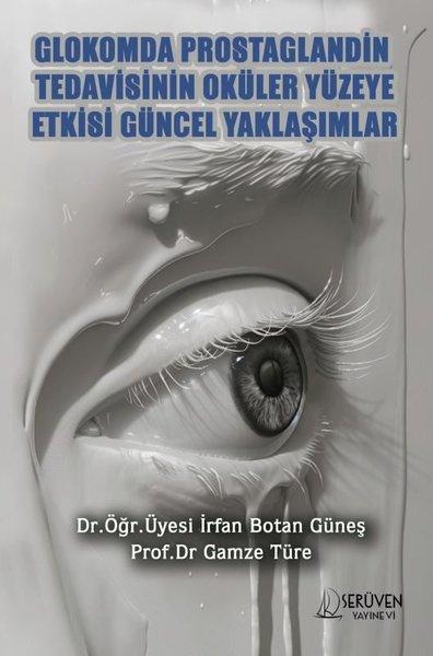 Glokomda Prostaglandin Tedavisinin Oküler Yüzeye Etkisi Güncel Yaklaşımlar | Serüven Yayınevi (İnce Kapak) - Resim 1