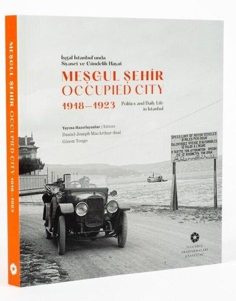 İşgal İstanbul'unda Siyaset ve Gündelik Hayat - Meşgul Şehir - Occupied City 1918 - 1923 | İstanbul Araştırmaları Enstitüsü (Ciltli) - Resim 1