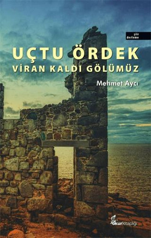 Uçtu Ördek Viran Kaldı Gölümüz | Okur Kitaplığı (Ciltsiz)