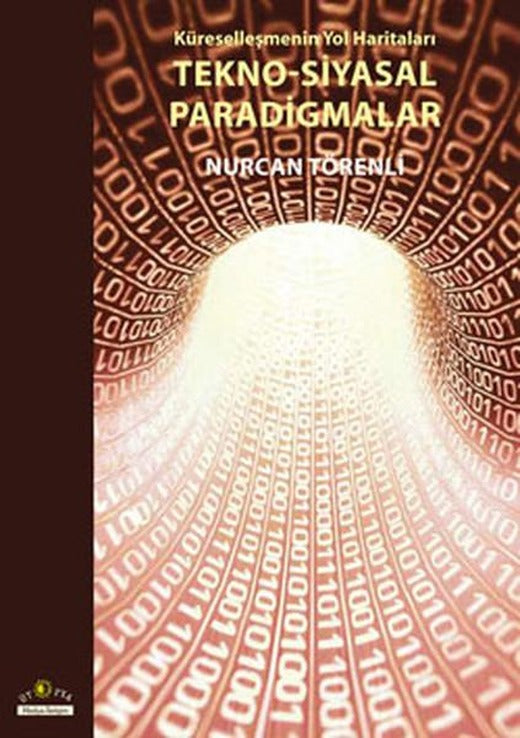 Küreselleşmenin Yol Haritaları Tekno-Siyasal Paradigmalar | Ütopya Yayınevi (İnce Kapak)