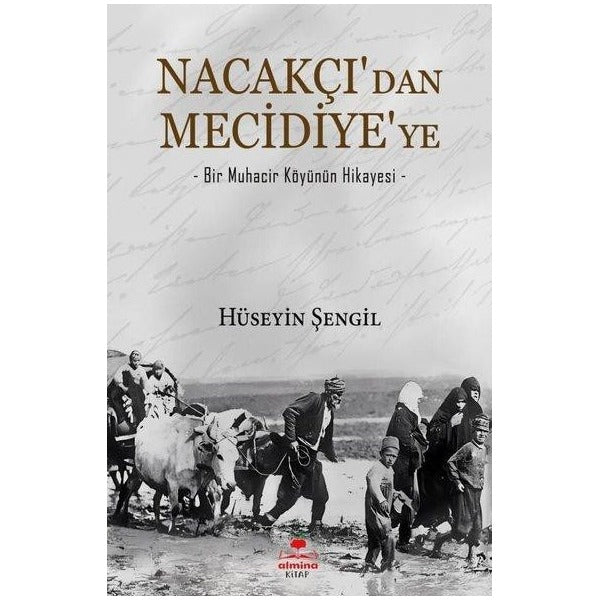 Nacakçı'dan Mecidiye'ye - Bir Muhacir Köyünün Hikayesi | Almina Kitap