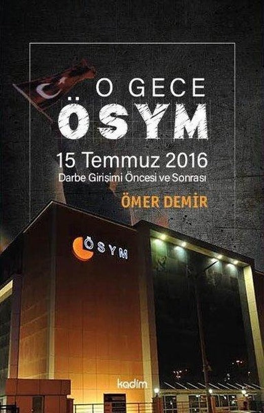 O Gece ÖSYM - 15 Temmuz 2016 Darbe Girişimi Öncesi ve Sonrası | Kadim (İnce Kapak)