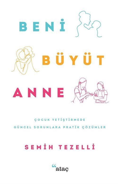 Beni Büyüt Anne - Çocuk Yetiştirmede Güncel Sorunlara Pratik Çözümler | Ataç Yayınları (e-Kitap)