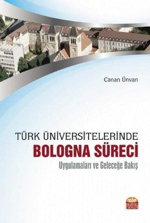 Türk Üniversitelerinde Bologna Süreci Uygulamaları ve Geleceğe Bakış | Nobel Bilimsel Eserler (İnce Kapak)