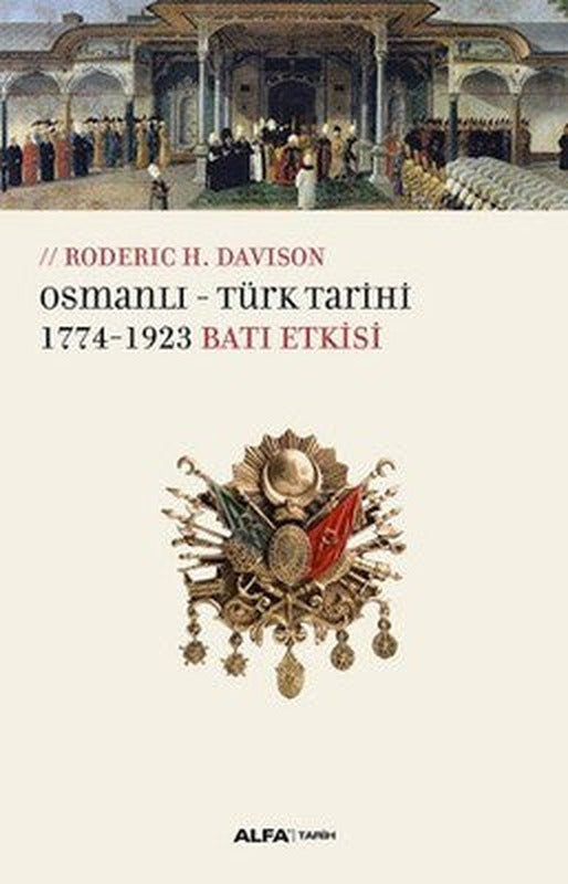 Osmanlı-Türk Tarihi 1774-1923 Batı Etkisi | Alfa Yayınları