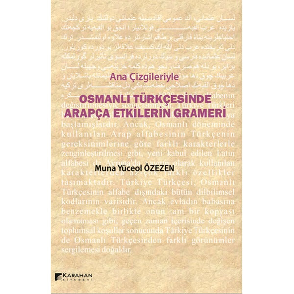 Ana Çizgileriyle Osmanlı Türkçesinde Arapça Etkilerin Grameri | Karahan Kitabevi (İnce Kapak)