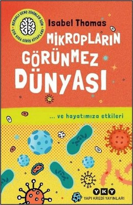 Mikropların Görünmez Dünyası - ve Hayatımıza Etkileri - Meraklı Genç Zihinler İçin Çok Kısa Giriş | Yapı Kredi Yayınları (İnce Kapak)