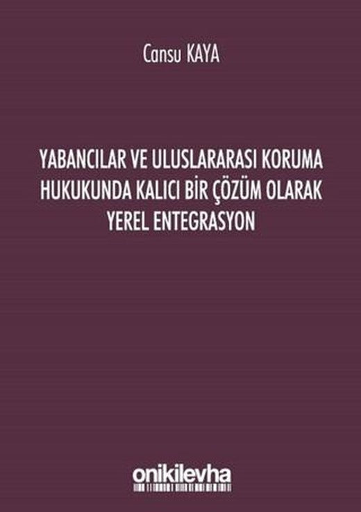 Yabancılar ve Uluslararası Koruma Hukukunda Kalıcı Bir Çözüm Olarak Yerel Entegrasyon