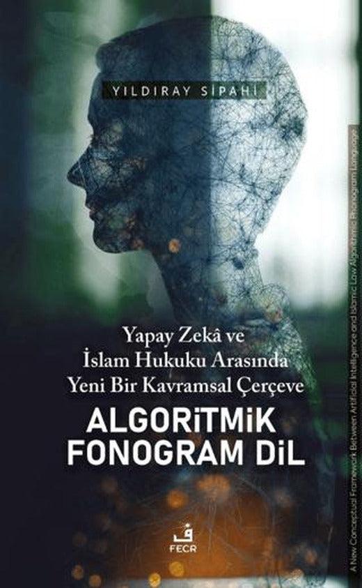 Yapay Zeka ve İslam Hukuku Arasında Yeni Bir Kavramsal Çerçeve Algoritmik Fonogram Dil