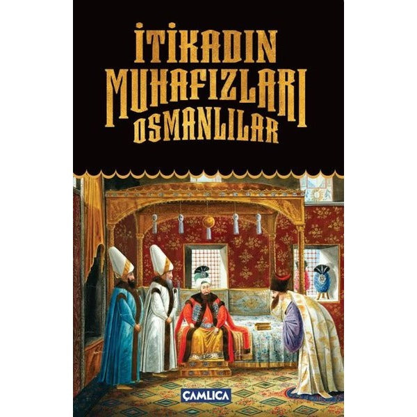 İtikadın Muhafızları Osmanlılar | Çamlıca Basım Yayın (İnce Kapak)