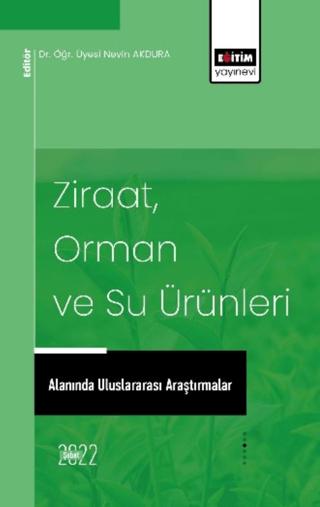 Ziraat, Orman ve Su Ürünleri Alanında Uluslararası Araştırmalar | Eğitim Yayınevi - Bilimsel Eserler (Ciltsiz) - Resim 1