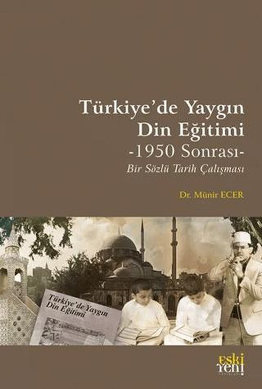 Türkiye’de Yaygın Din Eğitimi -1950 Sonrası- Bir Sözlü Tarih Çalışması | Eski Yeni Yayınları (Ciltsiz)