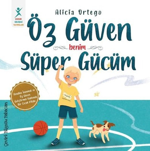 Öz Güven Benim Süper Gücüm - Kendine İnanmak ve Öz Güven Geliştirmek Hakkında Bir Çocuk Kitabı | Çocuk Gelişimi Yayınları (İnce Kapak)