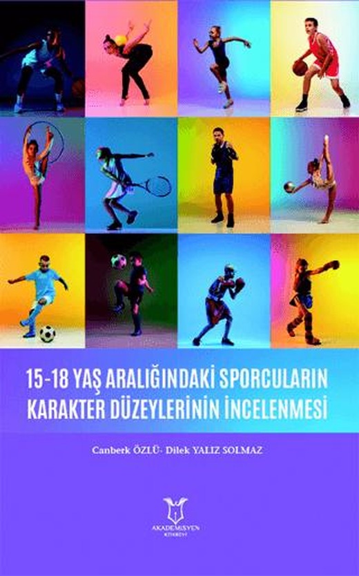15-18 Yaş Aralığındaki Sporcuların Karakter Düzeylerinin İncelenmesi | Akademisyen Kitabevi (Ciltsiz)
