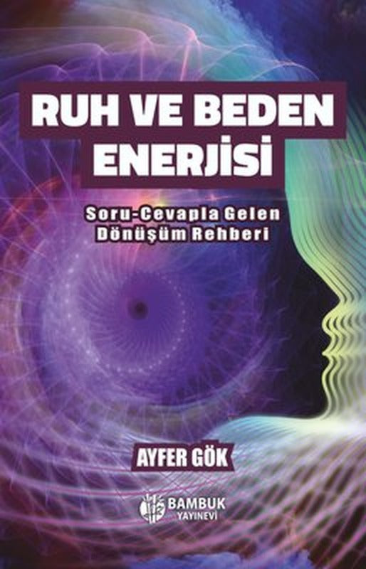 Ruh ve Beden İlişkisi - Soru-Cevapla Gelen Dönüşüm Rehberi | Bambuk Yayınevi (İnce Kapak)