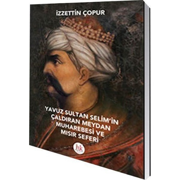 Yavuz Sultan Selim'in Çaldıran Meydan Muharebesi ve Mısır Seferi