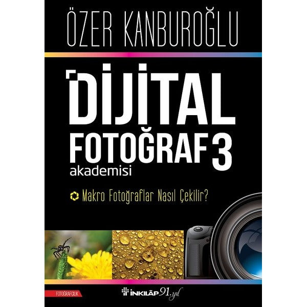 Dijital Fotoğraf Akademisi 3-Makro Fotoğraflar Nasıl Çekilir? | İnkılap Yayınları