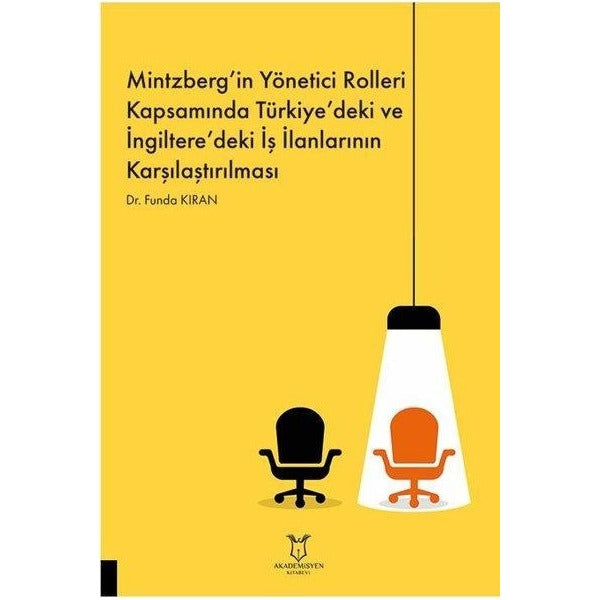 Mintzberg’in Yönetici Rolleri Kapsamında Türkiye’deki ve İngiltere’deki İş İlanlarının Karşılaştırılması | Akademisyen Kitabevi (Ciltsiz)
