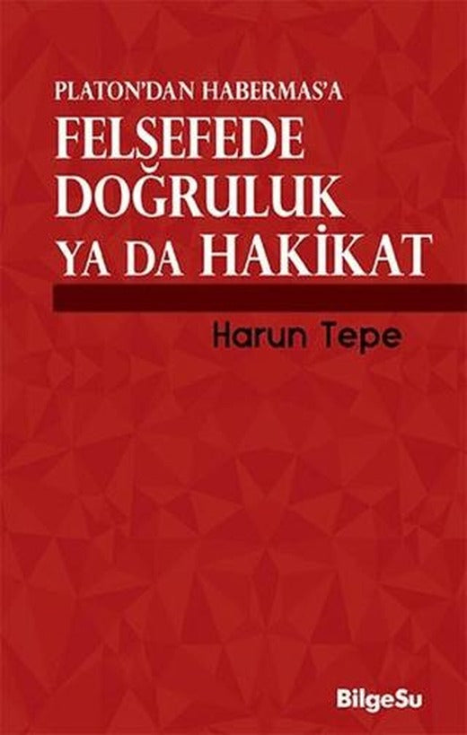 Platon’dan Habermas’a Felsefede Doğruluk ya da Hakikat
