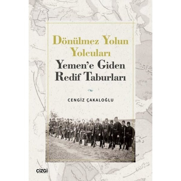 Dönülmez Yolun Yolcuları - Yemen'e Giden Redif Taburları | Çizgi Kitabevi (İnce Kapak)