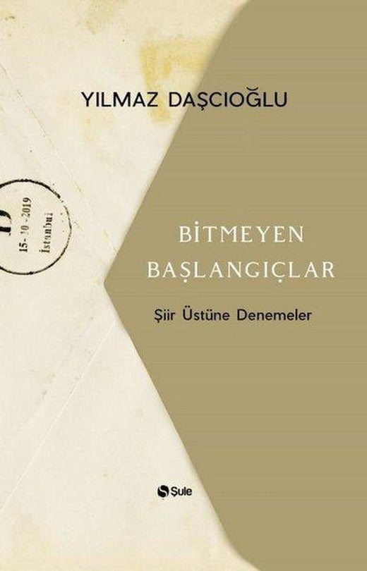 Bitmeyen Başlangıçlar-Şiir Üstüne Denemeler | Şule Yayınları (İnce Kapak)