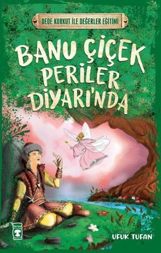 Banu Çiçek Periler Diyarı'nda - Dede Korkut ile Değerler Eğitimi | Timaş Çocuk (İnce Kapak)
