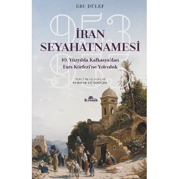 İran Seyahatnamesi-10.Yüzyıl'da Kafkasya'dan Fars Körfezine Yolculuk | Kronik Kitap